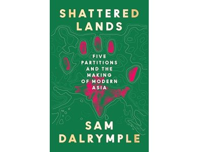 Shattered Lands: Five Partitions and the Making of Modern Asia