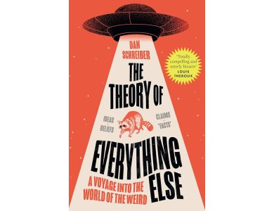 The Theory of Everything Else: A Voyage into the World of the Weird