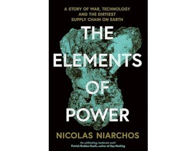 The Elements of Power: A Story of War, Technology and the Dirtiest Supply Chain on Earth