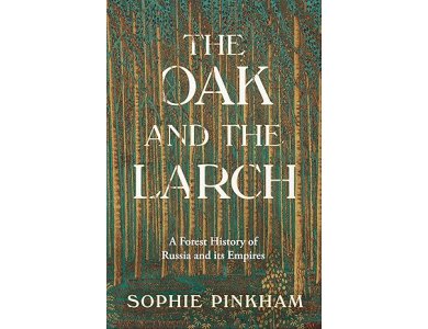 The Oak and The Larch: A New Forest History of Russia and its Empires