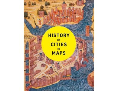 History of Cities in Maps: The Ultimate Visual Exploration of Human Civilisation Through 70 Captivating Historical Maps