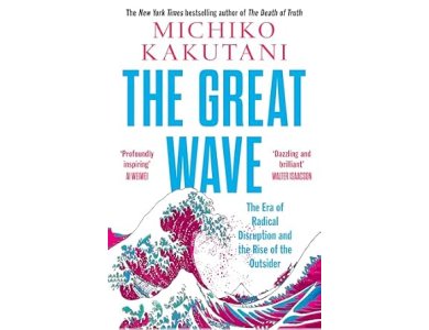 The Great Wave: The Era of Radical Disruption and the Rise of the Outsider