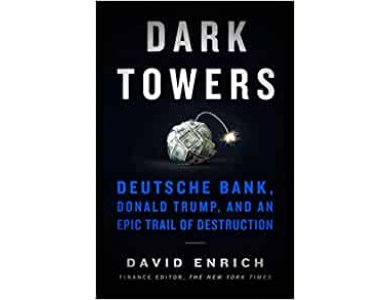 Dark Towers: Deutsche Bank, Donald Trump, and an Epic Trail of Destruction