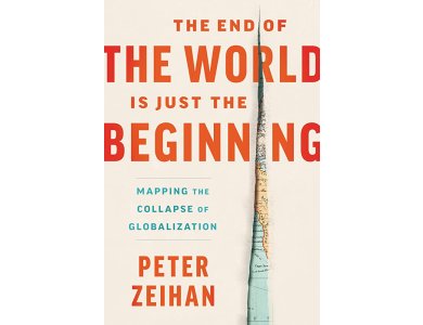 The End of the World Is Just the Beginning: Mapping the Collapse of Globalization