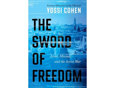 The Sword of Freedom: Israel, Mossad, and the Secret War