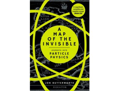 A Map of the Invisible: Journeys into Particle Physics