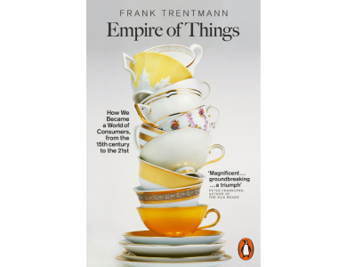 Empire of Things: How we Became a World of Consumers, from the Fifteenth Century to the Twenty-First