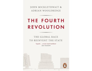 The Fourth Revolution: The Global Race to Reinvent the State