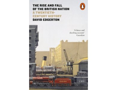 The Rise and Fall of the British Nation: A Twentieth-Century History