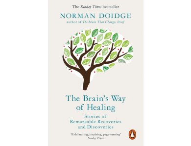 The Brain's Way of Healing: Stories of Remarkable Recoveries and Discoveries