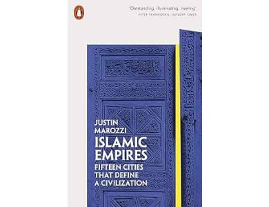 Islamic Empires: Fifteen Cities that Define a Cilization