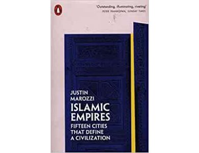 Islamic Empires: Fifteen Cities that Define a Cilization