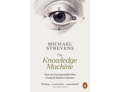 The Knowledge Machine: How an Unreasonable Idea Created Modern Science