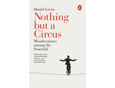 Nothing but a Circus: Misadventures among the Powerful