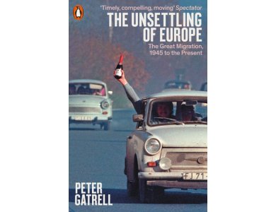 The Unsettling of Europe: The Great Migration, 1945 to the Present