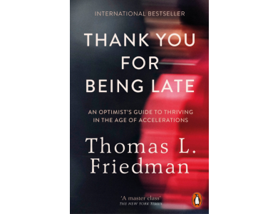 Thank You for Being Late: An Optimist's Guide to Thriving in the Age of Accelerations