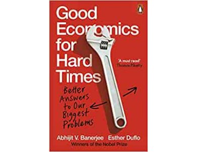 Good Economics for Hard Times: Better answers to Our Biggest Problems