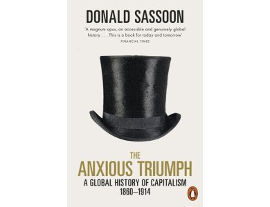 The Anxious Triumph: A Global History of Capitalism, 1860-1914