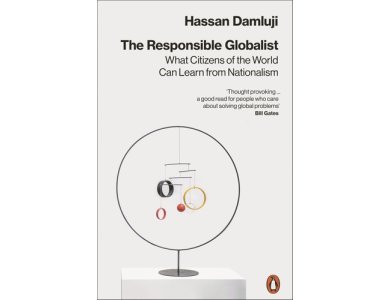 The Responsible Globalist: What Citizens of the World Can Learn from Nationalism
