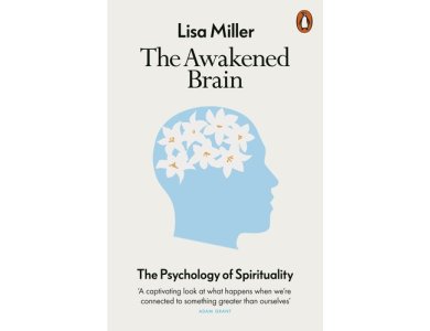 Awakened Brain: The Psychology of Spirituality and Our Search for Meaning