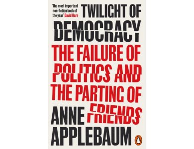 Twilight of Democracy: The Failure of Politics and the Parting of Friends