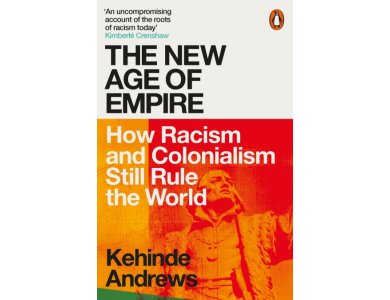 The New Age of Empire: How Racism and Colonialism Still Rule the World