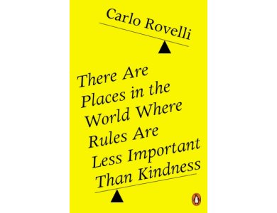 There Are Places in the World Where Rules Are Less Important Than Kindness: And Other Thoughts on Physics, Philosophy and the World