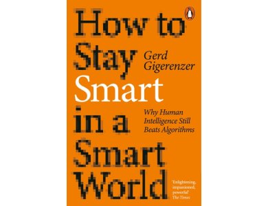 How to Stay Smart in a Smart World: Why Human Intelligence Still Beats Algorithms