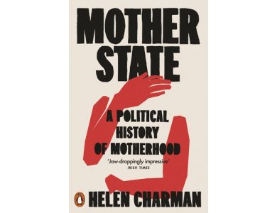 Mother State: A Political History of Motherhood