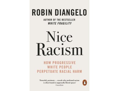 Nice Racism: How Progressive White People Perpetuate Racial Harm