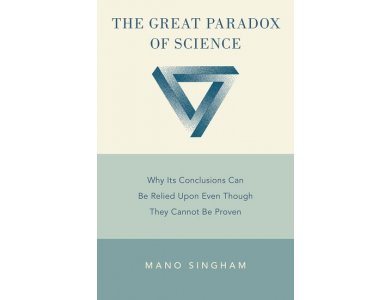 The Great Paradox of Science: Why Its Conclusions Can Be Relied Upon Even Though They Cannot Be Proven