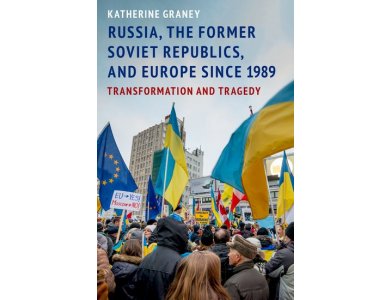Russia, the Former Soviet Republics, and Europe Since 1989: Transformation and Tragedy