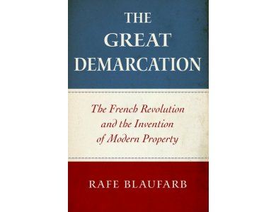 The Great Demarcation: The French Revolution and the Invention of Modern Property