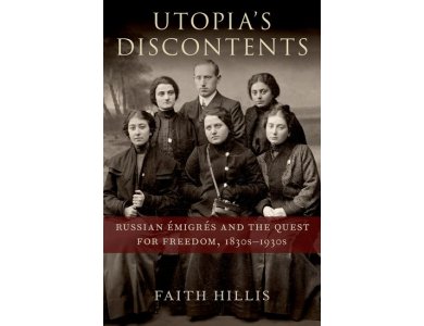 Utopia's Discontents: Russian Émigrés and the Quest for Freedom, 1830s-1930s