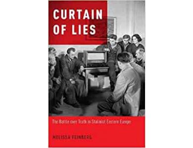 Curtain of Lies: The Battle over Truth in Stalinist Eastern Europe