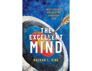 The Excellent Mind: Intellectual Virtues for Everyday Life