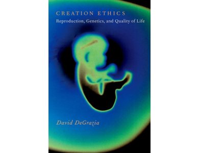Creation Ehtics: Reproduction, Genetics, and Quality of Life