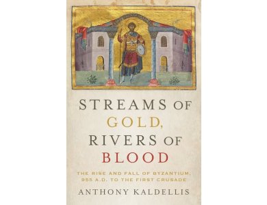 Streams of Gold, Rivers of Blood: The Rise and Fall of Byzantium, 955 A.D. to the First Crusade