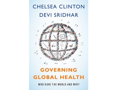 Governing Global Health: Who Runs the World and Why?