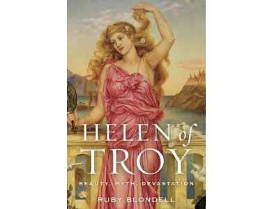 Helen of Troy: Beauty, Myth, Devastation