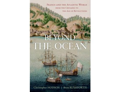 Beyond the Ocean: France and the Atlantic World from the Crusades to the Age of Revolutions
