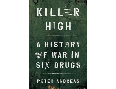 Killer High: A History of War in Six Drugs