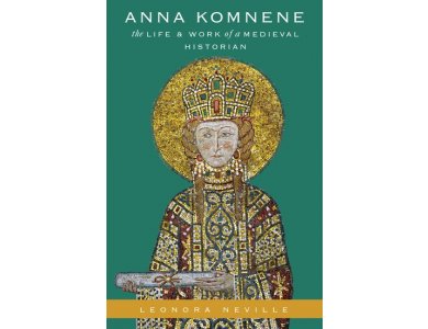 Anna Komnene: The Life and Work of a Medieval Historian