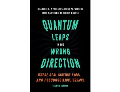 Quantum Leaps in the Wrong Direction:Where Real Science Ends...and Pseudoscience Begins