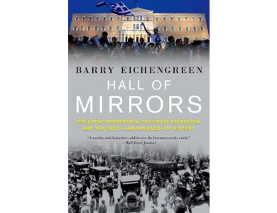 Hall of Mirrors: The Great Depression, The Great Recession and the Uses-and Misuses- of History