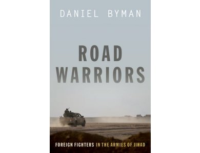 Road Warriors: Foreign Fighters in the Armies of Jihad