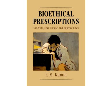 Bioethical Prescriptions: To Create, End, Choose, and Improve Lives