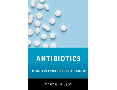 Antibiotics: What Everyone Needs to Know