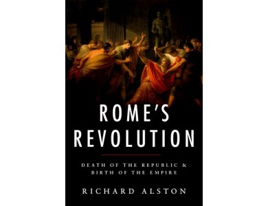Rome's Revolution: Death of the Republic and Birth of the Empire