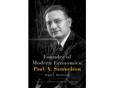 Founder of Modern Economics : Paul A. Samuelson Volume 1 : Becoming Samuelson 1915-1948